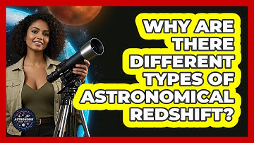 Why Are There Different Types Of Astronomical Redshift? - Astronomy Made Simple