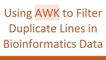 Using AWK to Filter Duplicate Lines in Bioinformatics Data