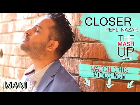 The Chainsmokers - Closer | Pehli Nazar  | Mani Mashup Cover