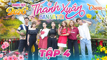 THANH XUÂN BẠN VÀ TÔI - TẬP 4 | PHIM TẾT 2026 MỚI NHẤT | OUR YOUTH
