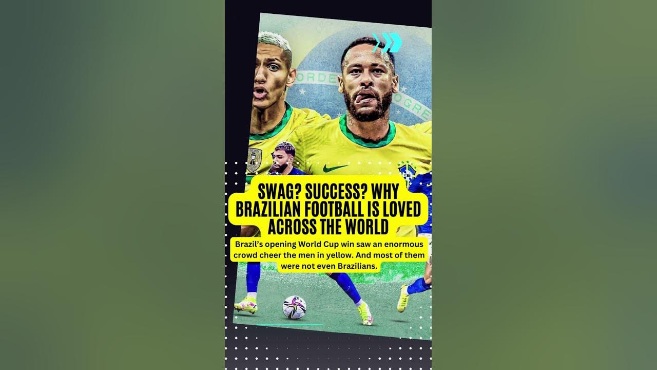 Swag? Success? Why Brazilian football is loved across the world, Football  News