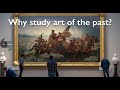 Ever wondered  why study art of the past