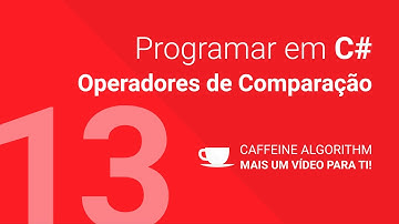 Programar em C# #13 - Operadores de Comparação