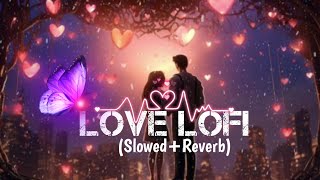 Love 💕 Lofi Mashup | Not Stop Best Hindi Song | Slowed Reverb 🎵 | Romentic Song | Nilu Each |