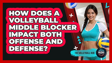 How Does A Volleyball Middle Blocker Impact Both Offense And Defense? - The Volleyball Hub