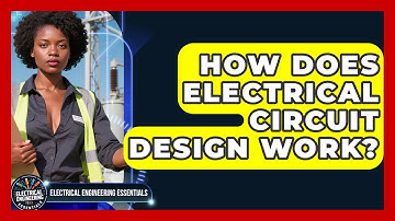 How Does Electrical Circuit Design Work? | Electrical Engineering Essentials News
