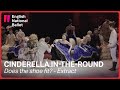 Cinderella in-the-round: Does the shoe fit? (extract) | English National Ballet