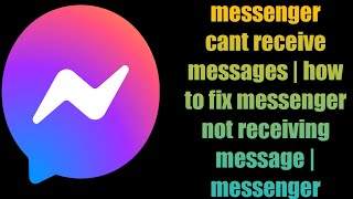 how to fix messenger not receiving message | messenger can't receive messages | messenger problem