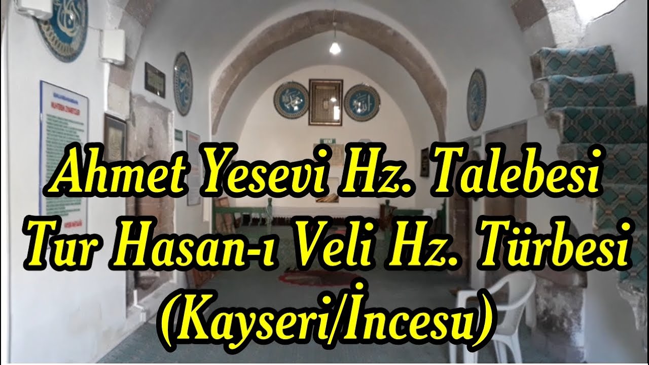 Ahmet Yesevi'nin Talebesi Tur Hasanı Veli Hz. Türbesi ( Kayseri İncesu )