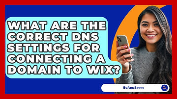 What Are The Correct DNS Settings For Connecting A Domain To Wix? - Be App Savvy