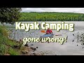KAYAK CAMPING...gone wrong!