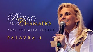 Pra. Ludmila Ferber - Palavra 4 | DVD Paixão pelo Chamado | Programa Nunca Pare de Lutar