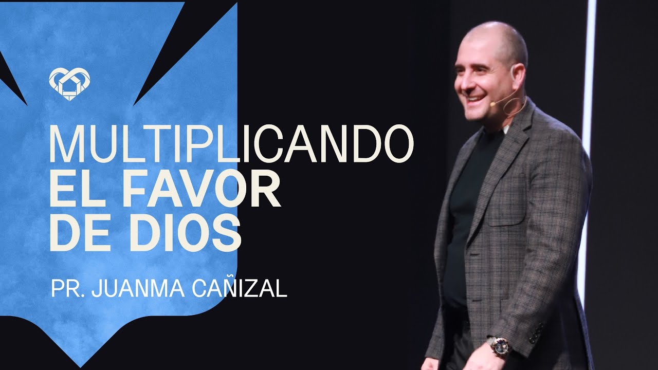 MULTIPLICANDO EL FAVOR DE DIOS | PASTOR JUANMA CAÑIZAL