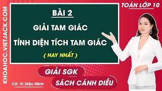 Toán 10 - Cánh diều | Bài 2: Giải tam giác. Tính diện tích tam giác - Giải Toán 10 (DỄ HIỂU NHẤT)