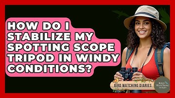 How Do I Stabilize My Spotting Scope Tripod In Windy Conditions? - Bird Watching Diaries
