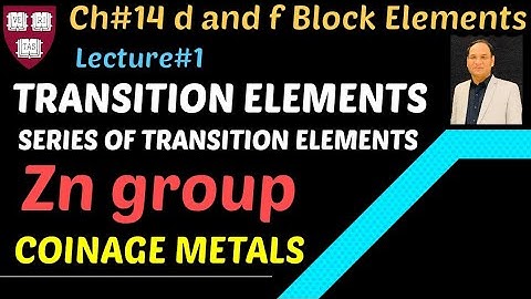 Ch#14 d and f Block Elements |Lec#1 || Transition Elements |Series of transition elements, Zn group