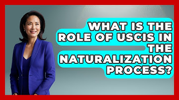 What Is The Role Of USCIS In The Naturalization Process? - Making Politics Simple