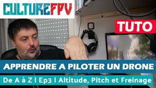 Apprendre à piloter un drone FPV de A à Z | EP3 | Altitude, Pitch et Freinage