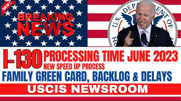 Big Updates: I-130 Processing Time June 2023 | Family Green Card, Backlog & Delays - USCIS Newsroom