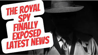 THE SECRET ROYAL SPY …. LATEST FROM LONDON #royal #britishroyalfamily #royalscandal