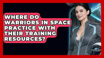 Where Do Warriors In Space Practice With Their Training Resources? - Warriors In Space