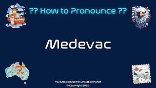🚑 ✈️ How to Pronounce Medevac? (CORRECTLY) | Pronunciation Planet