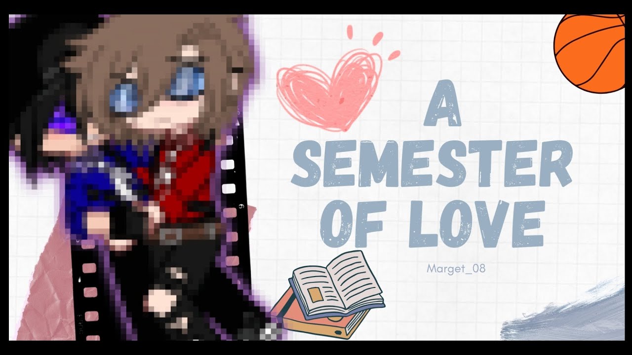 ♡💕🏀•A Semest of Love•○👁💕[minipelicula][1/4]baja calidad por problemas×]