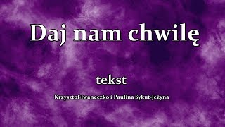Krzysztof Iwaneczko i Paulina Sykut-Jeżyna - Daj Nam Chwilę tekst chords