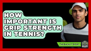 How Important Is Grip Strength In Tennis? - The Racket Xpert