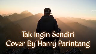 Tak Ingin Sendiri - Cover by Harry Parintang | aku masih seperti yang dulu