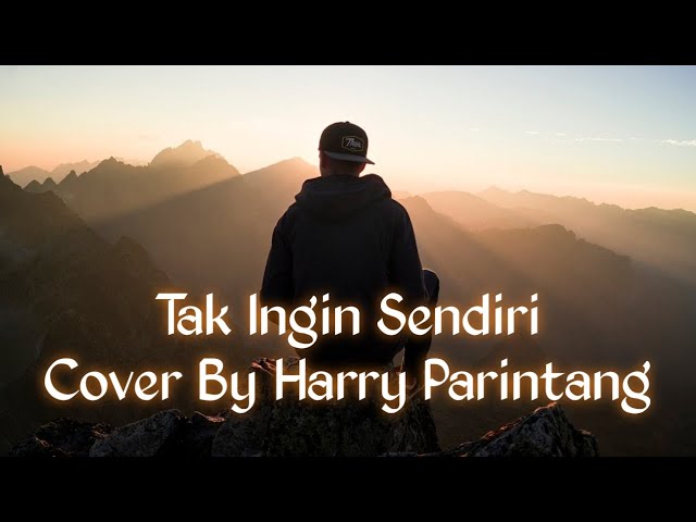 Tak Ingin Sendiri - Cover by Harry Parintang | aku masih seperti yang dulu class=