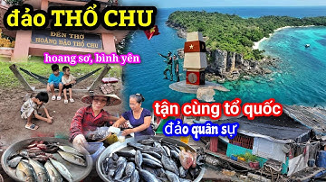 Khám phá đảo THỔ CHU xa xôi tận cùng tổ quốc, nhỏ bé và xinh đẹp - Chỉ cho người Việt Nam đến.
