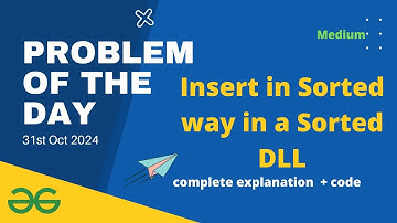 Insert in Sorted way in a Sorted DLL gfg potd  GeeksforGeeks POTD 31st October | Problem of the day