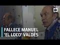 Muere Manuel ‘El loco’ Valdés - Expreso de la Mañana