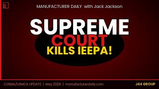 The Supreme Court Killed Trump's Tariffs. Here's the Catch. | Manufacturer Daily