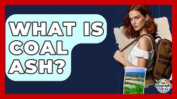 What Is Coal Ash? - The Geography Atlas