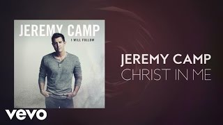 Jeremy Camp - Christ In Me Lyric Video