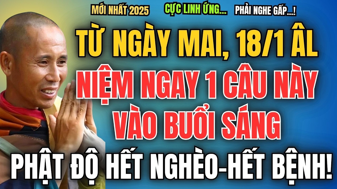 TỪ NGÀY MAI 18/1 ÂL, NIỆM NGAY 1 CÂU NÀY VÀO BUỔI SÁNG, PHẬT ĐỘ HẾT NGHÈO - HẾT BỆNH!