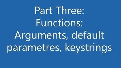 Part 3: Functions: Arguments, Default parameters, Docstrings