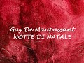 NOTTE DI NATALE  racconto di Guy De Maupassant