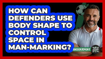 How Can Defenders Use Body Shape To Control Space In Man-marking? - The Soccer Xpert