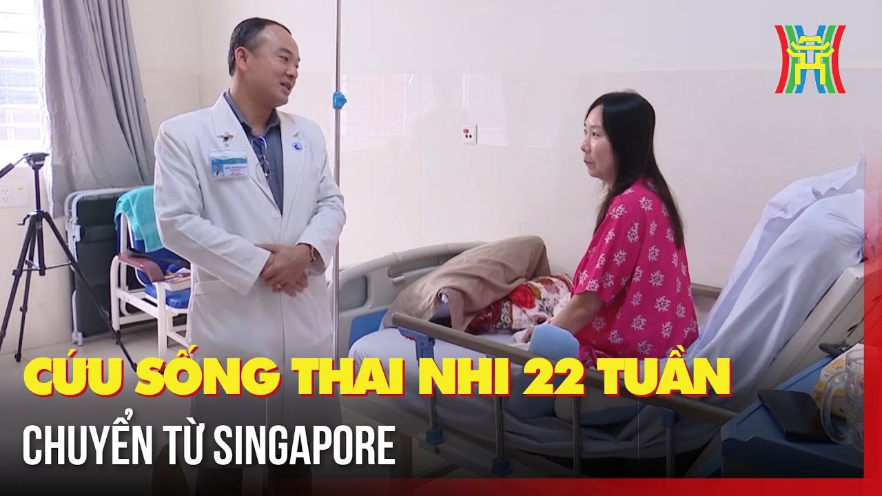 Ca can thiệp thành công đã cứu sống thai nhi 22 tuần tuổi chuyển từ Singapore | Tin tức
