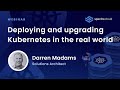 Webinar  deploying and upgrading kubernetes in the real world