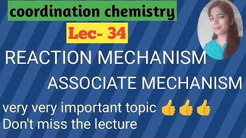 Reaction mechanism in coordination complexes associative mechanism