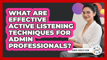 What Are Effective Active Listening Techniques For Admin Professionals? - Admin Career Guide