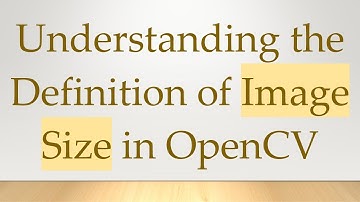Understanding the Definition of Image Size in OpenCV
