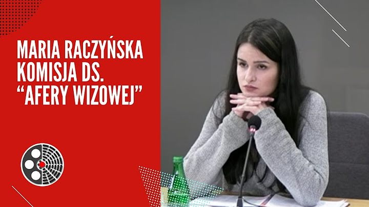 Maria Wiktoria Raczyńska - Komisja śledcza ds. "afery wizowej"