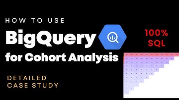 How to use BigQuery for Cohort Analysis | Detailed Case Study