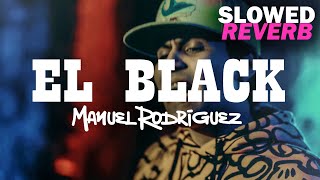 El Black (SLOWED + REVERB) - Manuel Rodriguez