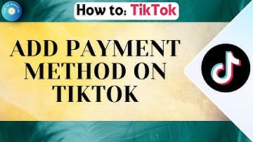 How To Add Payment Method On TikTok — Step-by-Step Guide 2025